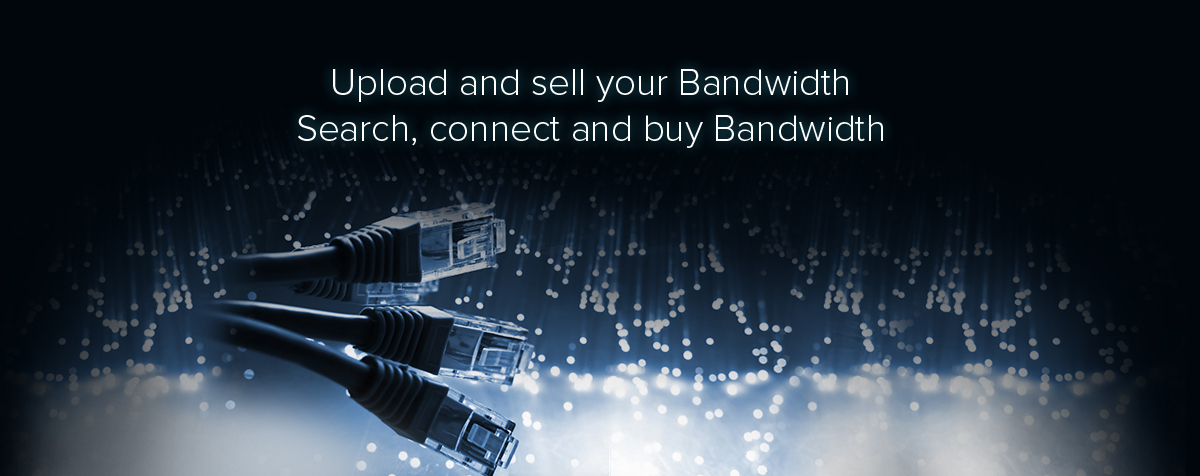 Upload and sell your Bandwidth,Search, connect and buy Bandwidth